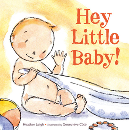 Hey Little Baby! by Heather Leigh, Genevieve Cote, 9781416989790