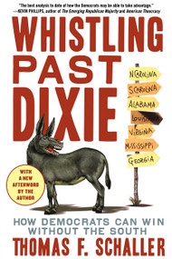 Whistling Past Dixie (How Democrats Can Win Without the South) by Thomas F. Schaller, 9780743290166