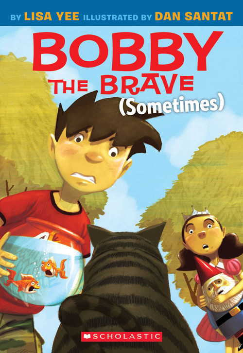 Bobby the Brave (Sometimes) by Lisa Yee, Dan Santat, 9780545055956
