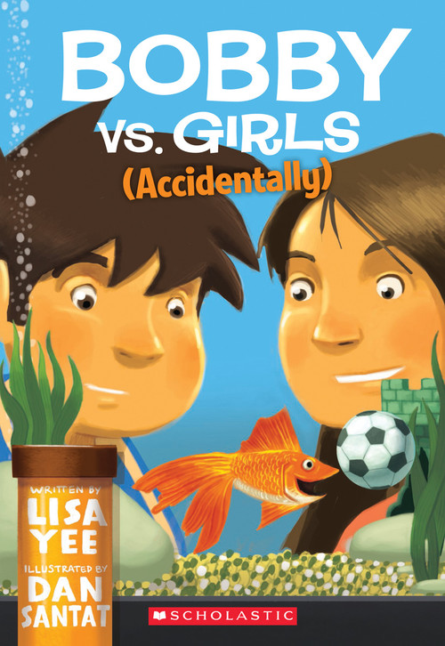 Bobby vs. Girls (Accidentally) by Lisa Yee, Dan Santat, 9780545055932