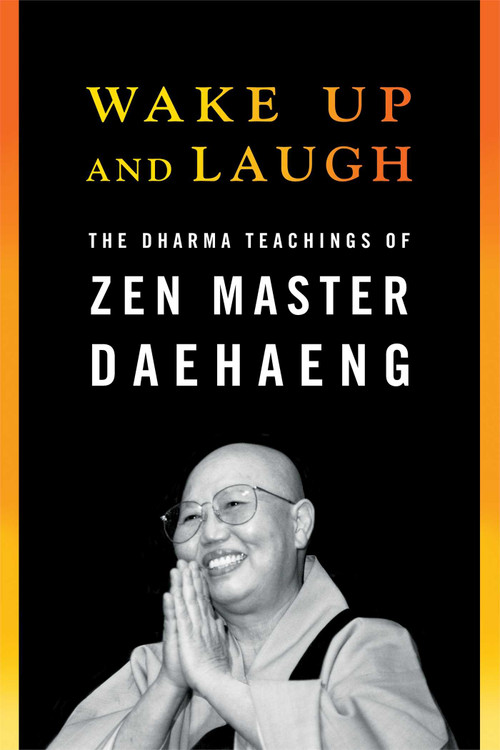 Wake Up and Laugh (The Dharma Teaching of Zen Master Daehaeng) by Daehaeng, Chong Go Sunim, 9781614291220