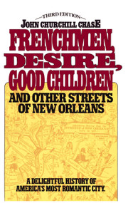 Frenchmen Desire Good Children And Other Streets Of New Orleans by John Churchill Chase, 9780684845708