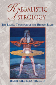 Kabbalistic Astrology (The Sacred Tradition of the Hebrew Sages) by Rabbi Joel C. Dobin, 9780892817634