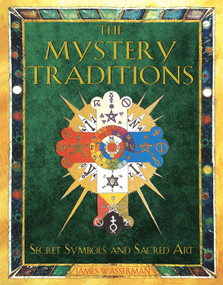 The Mystery Traditions (Secret Symbols and Sacred Art) by James Wasserman, 9781594770883