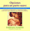 Opciones para un parto suave (Guía para tomar decisiones informadas acerca de centros de alumbramiento, asistentes al parto, parto en el agua, parto en casa, y parto en el hospital) by Barbara Harper, Suzanne Arms, 9780892814718