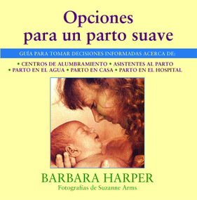 Opciones para un parto suave (Spanish Edition) by Barbara Harper, Suzanne Arms, 9780892814718