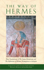 The Way of Hermes (New Translations of The Corpus Hermeticum and The Definitions of Hermes Trismegistus to Asclepius) by Clement Salaman, Dorine van Oyen, William D. Wharton, Jean-Pierre Mahé, 9780892811861