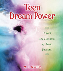 Teen Dream Power (Unlock the Meaning of Your Dreams) by M. J. Abadie, 9780892810864
