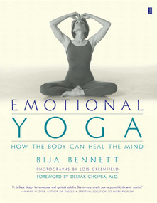 Emotional Yoga (How the Body Can Heal the Mind) by Bija Bennett, 9780684862774