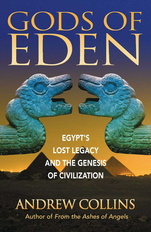 Gods of Eden (Egypt's Lost Legacy and the Genesis of Civilization) by Andrew Collins, 9781879181762