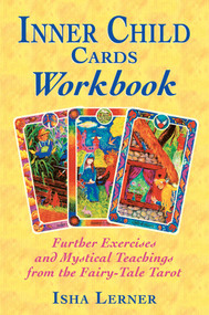 Inner Child Cards Workbook (Further Exercises and Mystical Teachings from the Fairy-Tale Tarot) by Isha Lerner, 9781879181892