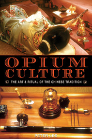 Opium Culture (The Art and Ritual of the Chinese Tradition) by Peter Lee, 9781594770753