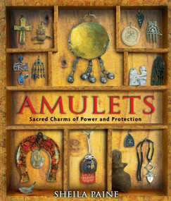 Amulets (Sacred Charms of Power and Protection) by Sheila Paine, 9781594770258