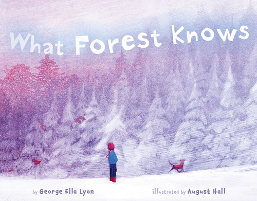 What Forest Knows by George Ella Lyon, August Hall, 9781442467750