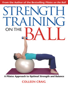 Strength Training on the Ball (A Pilates Approach to Optimal Strength and Balance) by Colleen Craig, 9781594770111