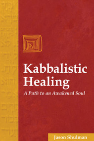 Kabbalistic Healing (A Path to an Awakened Soul) by Jason Shulman, 9781594770159