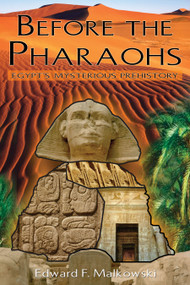 Before the Pharaohs (Egypt's Mysterious Prehistory) by Edward F. Malkowski, 9781591430483