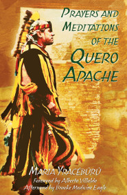 Prayers and Meditations of the Quero Apache by Maria Yracébûrû, Alberto Villoldo, Brooke Medicine Eagle, 9781591430247