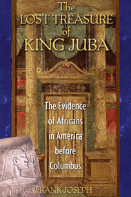 The Lost Treasure of King Juba (The Evidence of Africans in America before Columbus) by Frank Joseph, 9781591430063