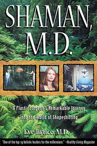 Shaman, M.D. (A Plastic Surgeon's Remarkable Journey into the World of Shapeshifting) by Eve Bruce, 9780892819768