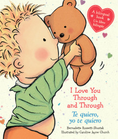 I Love You Through and Through / Te quiero, yo te quiero (Scholastic Bilingual) by Bernadette Rossetti-Shustak, Caroline Jayne Church, 9780545584166