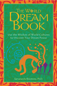 The World Dream Book (Use the Wisdom of World Cultures to Uncover Your Dream Power) by Sarvananda Bluestone, 9780892819027