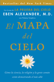 El Mapa del cielo (Cómo la ciencia, la religión y la gente común están demostrando el más allá) (Spanish Edition) by Eben Alexander, 9781501100482