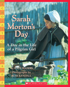 Sarah Morton's Day: A Day in the Life of a Pilgrim Girl by Kate Waters, Russ Kendall, 9780439812207