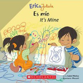Eric & Julieta: Es mío / It's Mine (Scholastic Bilingual) by Isabel Muñoz, Gustavo Mazali, 9780439783705