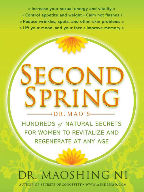 Second Spring (Dr. Mao's Hundreds of Natural Secrets for Women to Revitalize and Regenerate at Any Age) by Maoshing Ni, 9781416599357