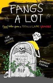 Fangs a Lot (Final Notes from a Totally Lame Vampire) by Tim Collins, Andrew Pinder, 9781481421348