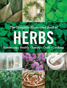 The Complete Illustrated Book of Herbs (Growing • Health & Beauty • Cooking • Crafts) by Editors at Reader's Digest, 9781621453147