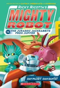 Ricky Ricotta's Mighty Robot vs. the Jurassic Jackrabbits from Jupiter (Ricky Ricotta's Mighty Robot #5) by Dav Pilkey, Dan Santat, 9780545630139