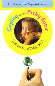 Coping with a Picky Eater (A Guide for the Perplexed Parent) by William G. Wilkoff, 9780684837727