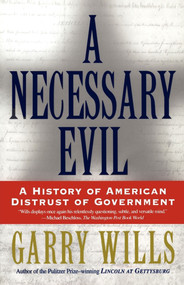 A Necessary Evil (A History of American Distrust of Government) by Garry Wills, 9780684870267