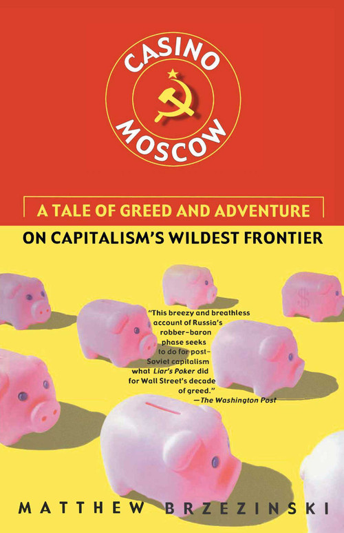 Casino Moscow (A Tale of Greed and Adventure on Capitalism's Wildest Frontier) by Matthew Brzezinski, 9780684869773