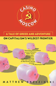 Casino Moscow (A Tale of Greed and Adventure on Capitalism's Wildest Frontier) by Matthew Brzezinski, 9780684869773