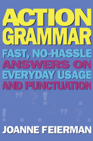 Action Grammar (Fast, No-Hassle Answers on Everyday Usage and Punctuation) by Joanne Feierman, 9780684807805