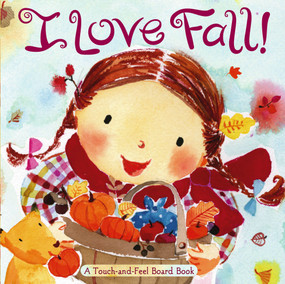 I Love Fall! (A Touch-and-Feel Board Book) by Alison Inches, Hiroe Nakata, 9781416936091