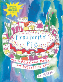 Prosperity Pie (How to Relax About Money and Everything Else) by SARK, 9780743229203