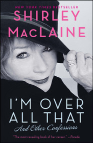 I'm Over All That (And Other Confessions) by Shirley MacLaine, 9781451607307
