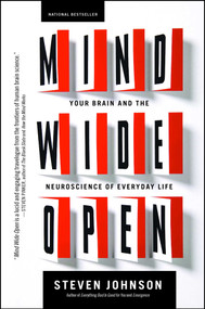 Mind Wide Open (Your Brain and the Neuroscience of Everyday Life) by Steven Johnson, 9780743241663