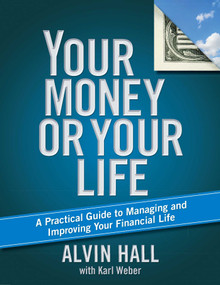 Your Money or Your Life (A Practical Guide to Managing and Improving Your Financial Life) by Alvin Hall, Karl Weber, 9781416596622