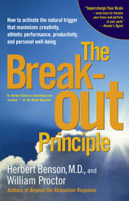 The Breakout Principle (How to Activate the Natural Trigger That Maximizes Creativity, Athletic Performance, Productivity, and Personal Well-Being) by Herbert Benson, William Proctor, 9780743223980