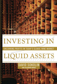 Investing in Liquid Assets (Uncorking Profits in Today's Global Wine Market) by David Sokolin, Alexandra Bruce, 9781416550181