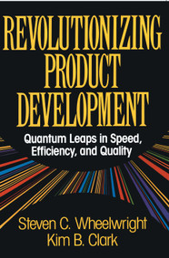 Revolutionizing Product Development (Quantum Leaps in Speed, Efficiency and Quality) by Steven C. Wheelwright, 9781451676297