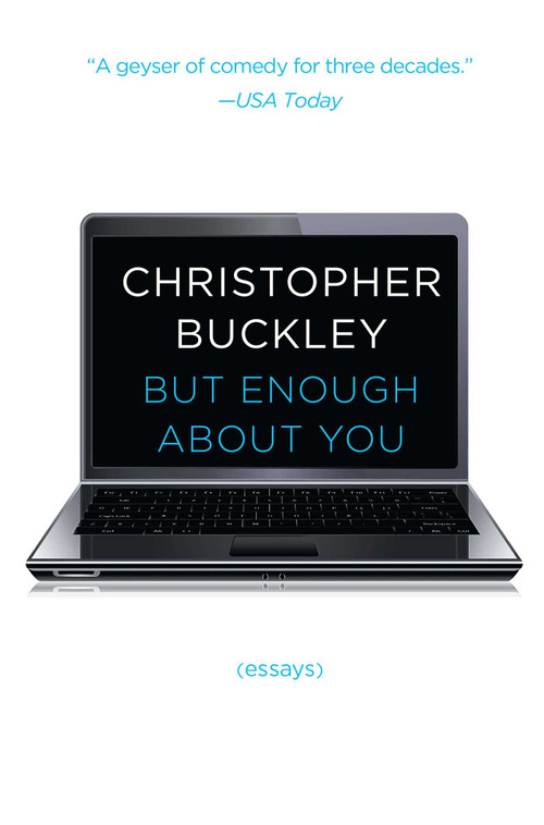 But Enough About You (Essays) by Christopher Buckley, 9781476749525