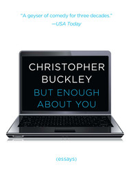 But Enough About You (Essays) by Christopher Buckley, 9781476749525