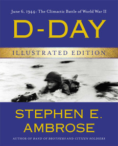 D-Day Illustrated Edition (June 6, 1944: The Climactic Battle of World War II) by Stephen E. Ambrose, 9781476765860