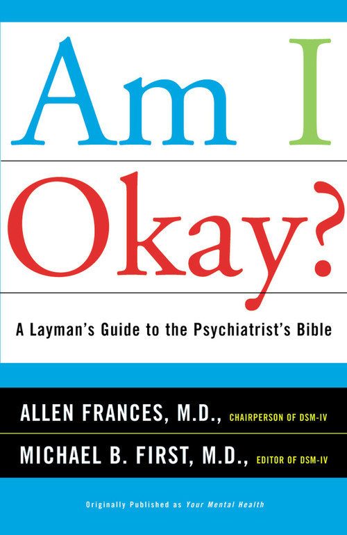 Am I Okay? (A Layman's Guide to the Psychiatrist's Bible) by Allen Frances, Michael B First, 9780684859613